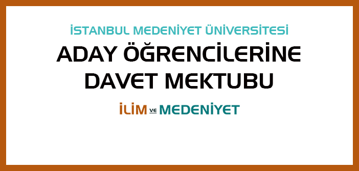 İSTANBUL MEDENİYET ÜNİVERSİTESİ ADAY ÖĞRENCİLERİNE DAVET MEKTUBU