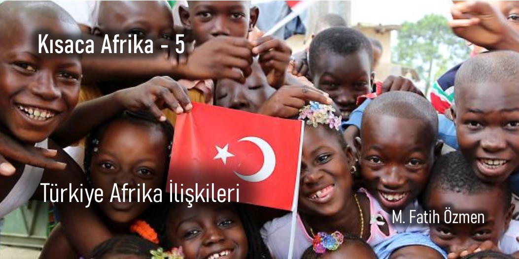 TÜRKİYE - AFRİKA İLİŞKİLERİ