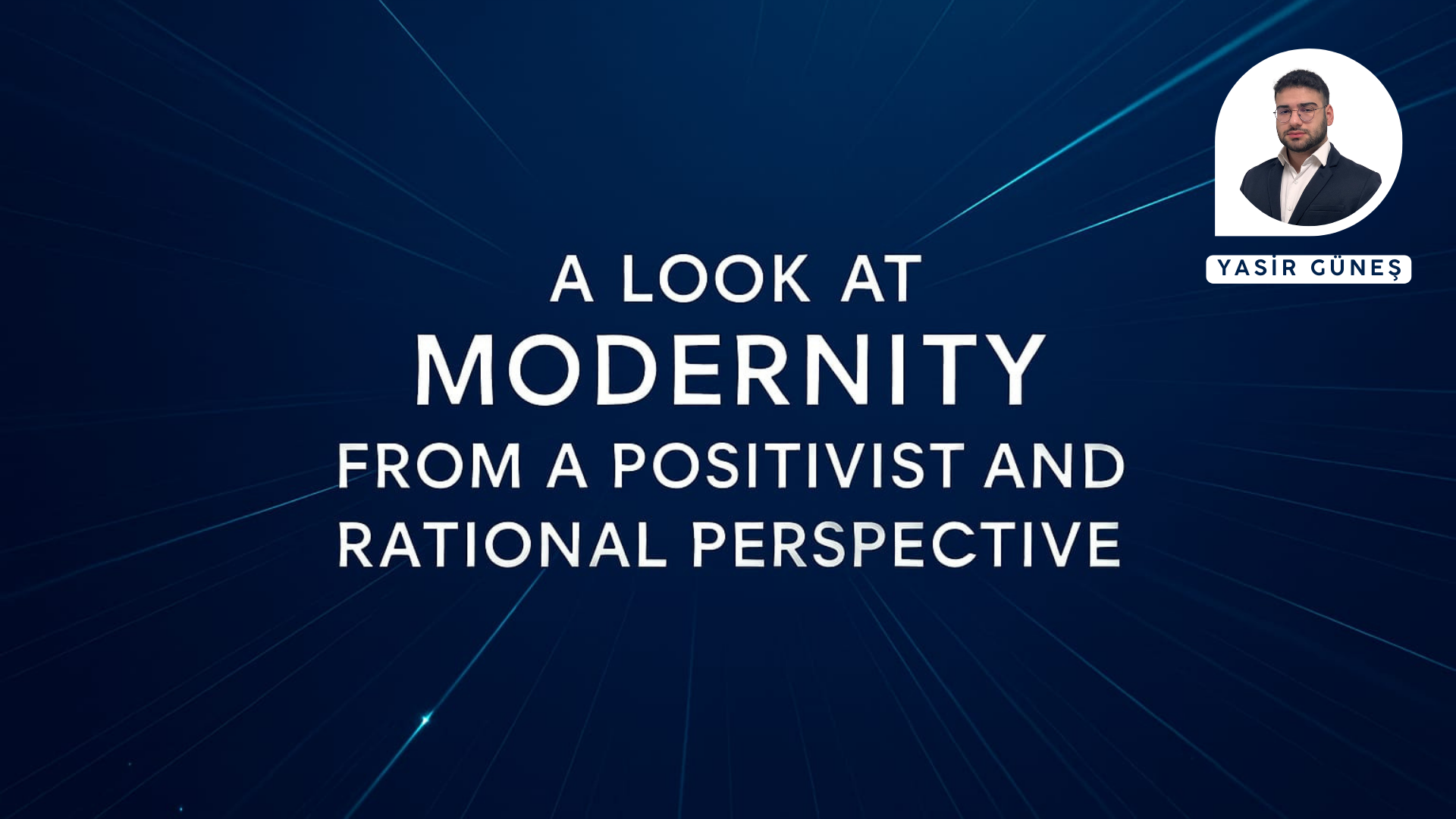 A LOOK AT MODERNITY FROM A POSITIVIST AND RATIONAL PERSPECTIVE