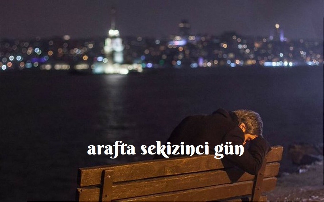 ARAF'TA SEKİZİNCİ GÜN