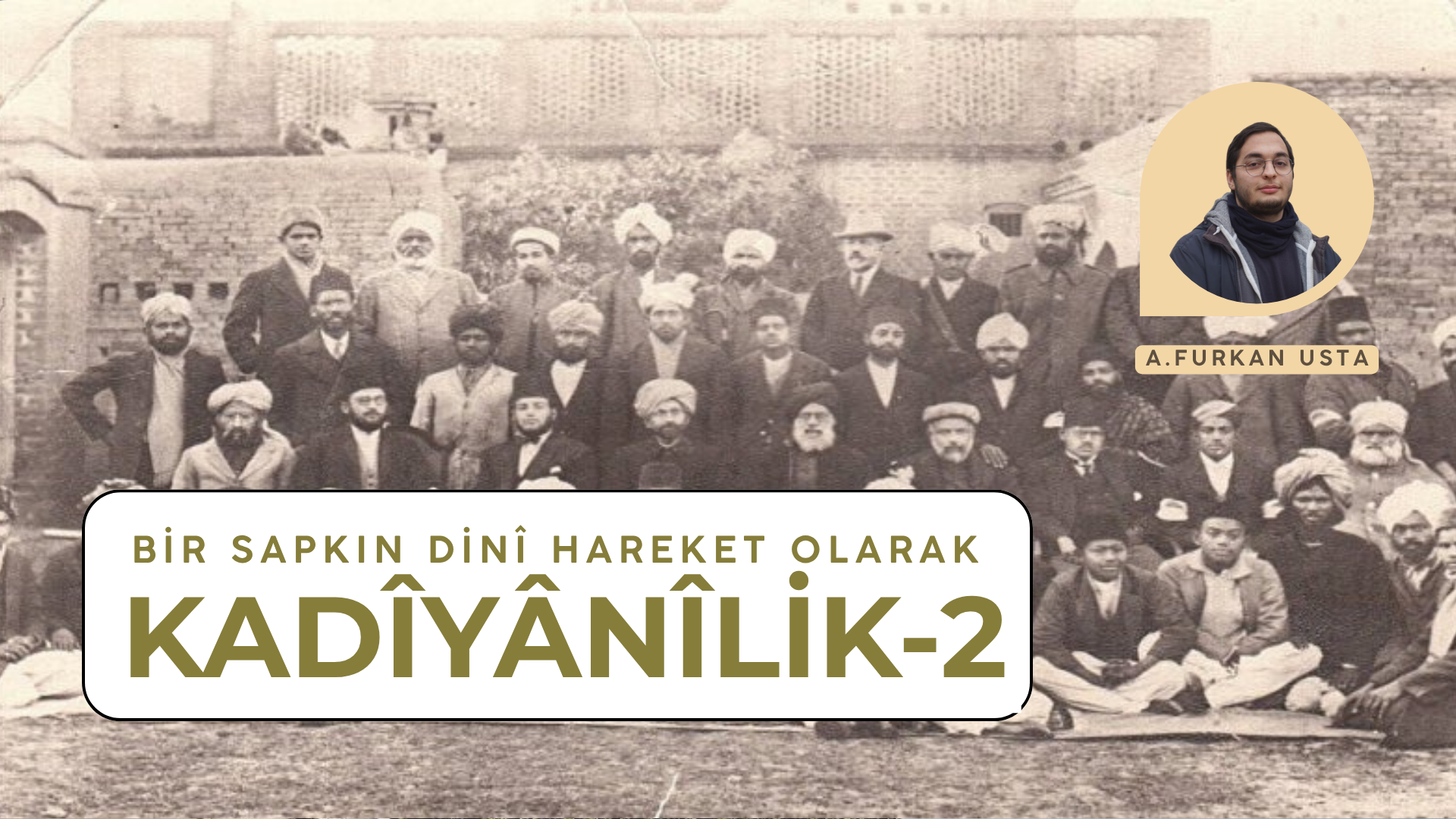 BİR SAPKIN DİNÎ HAREKET OLARAK KADÎYÂNÎLİK-2