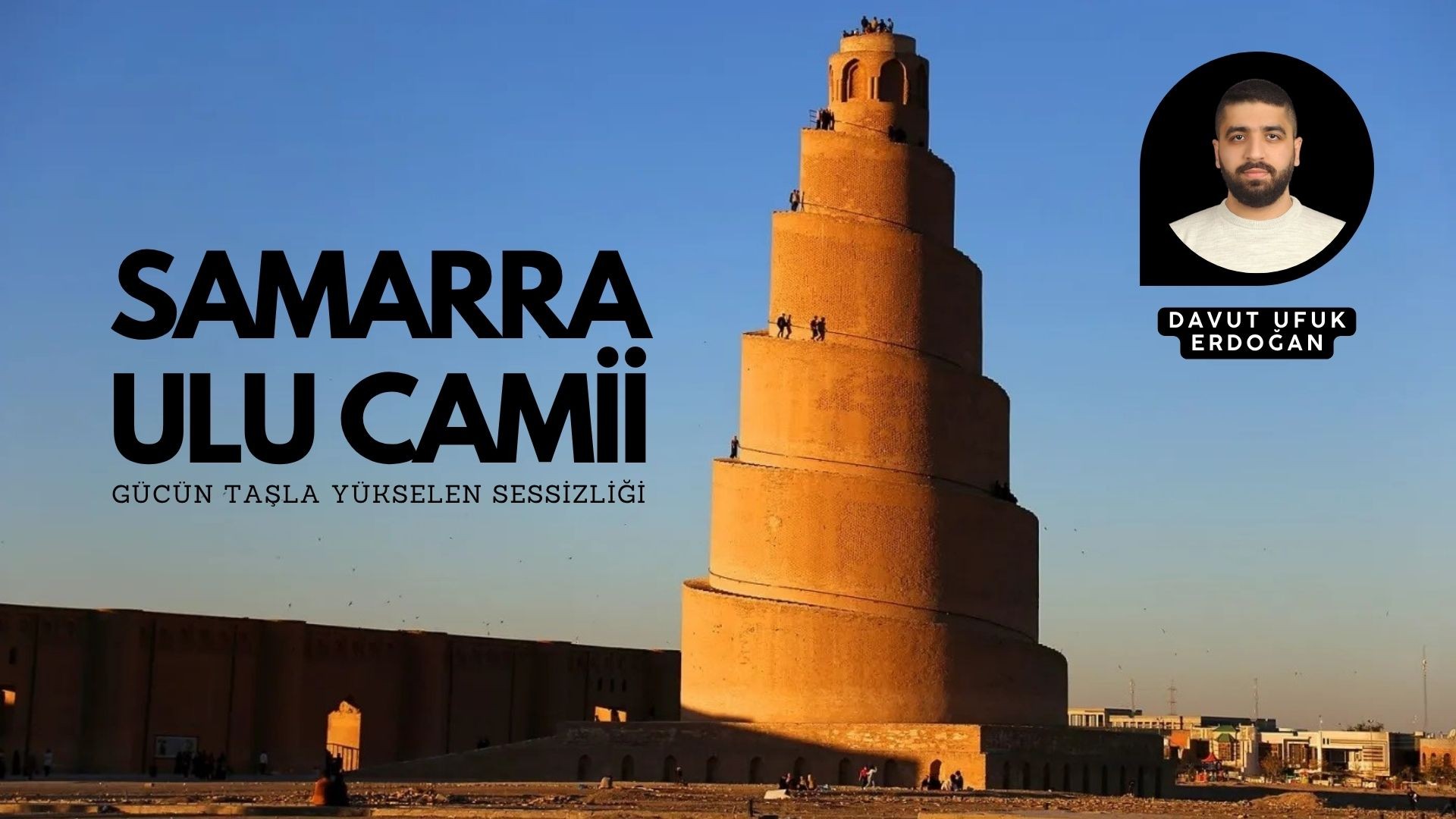 SAMARRA ULU CAMİİ: GÜCÜN TAŞLA YÜKSELEN SESSİZLİĞİ
