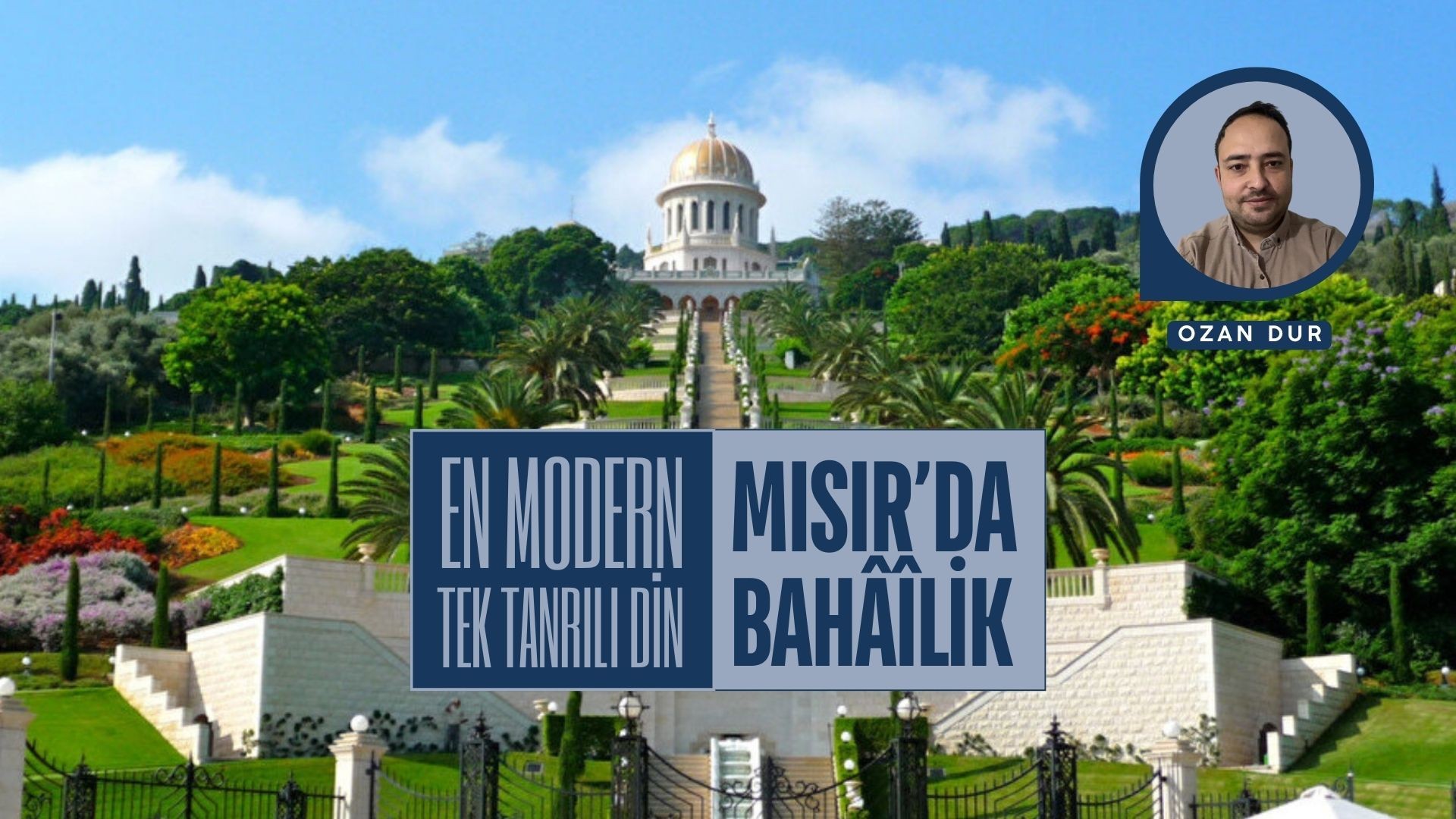 EN MODERN TEK TANRILI DİN: MISIR'DA BAHAİLİK