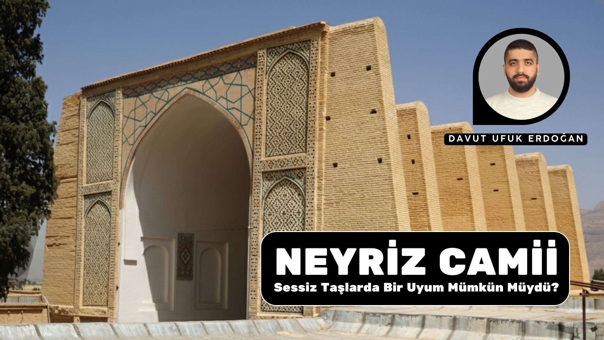 NEYRİZ CAMİİ: SESSİZ TAŞLARDA BİR UYUM MÜMKÜN MÜYDÜ?