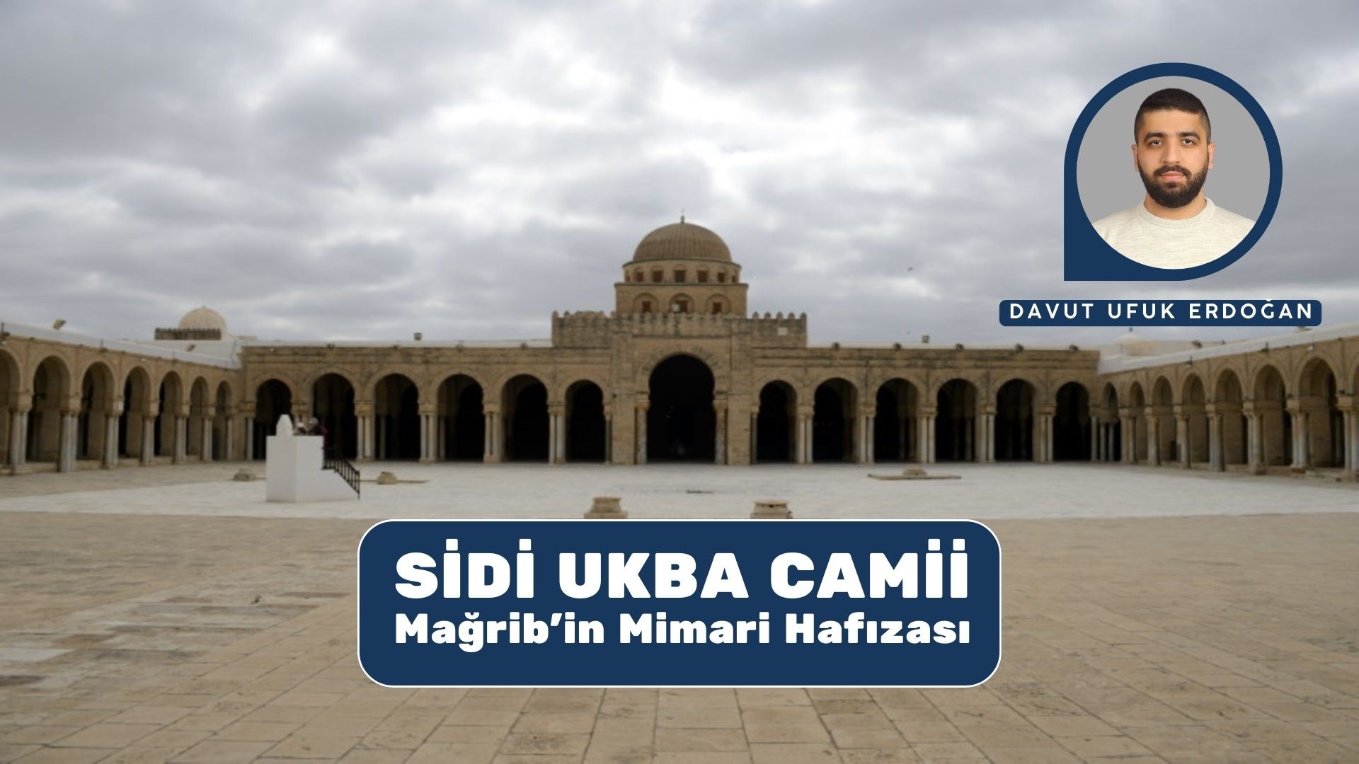 SİDİ UKBA CAMİİ: MAĞRİB’İN MİMARİ HAFIZASI