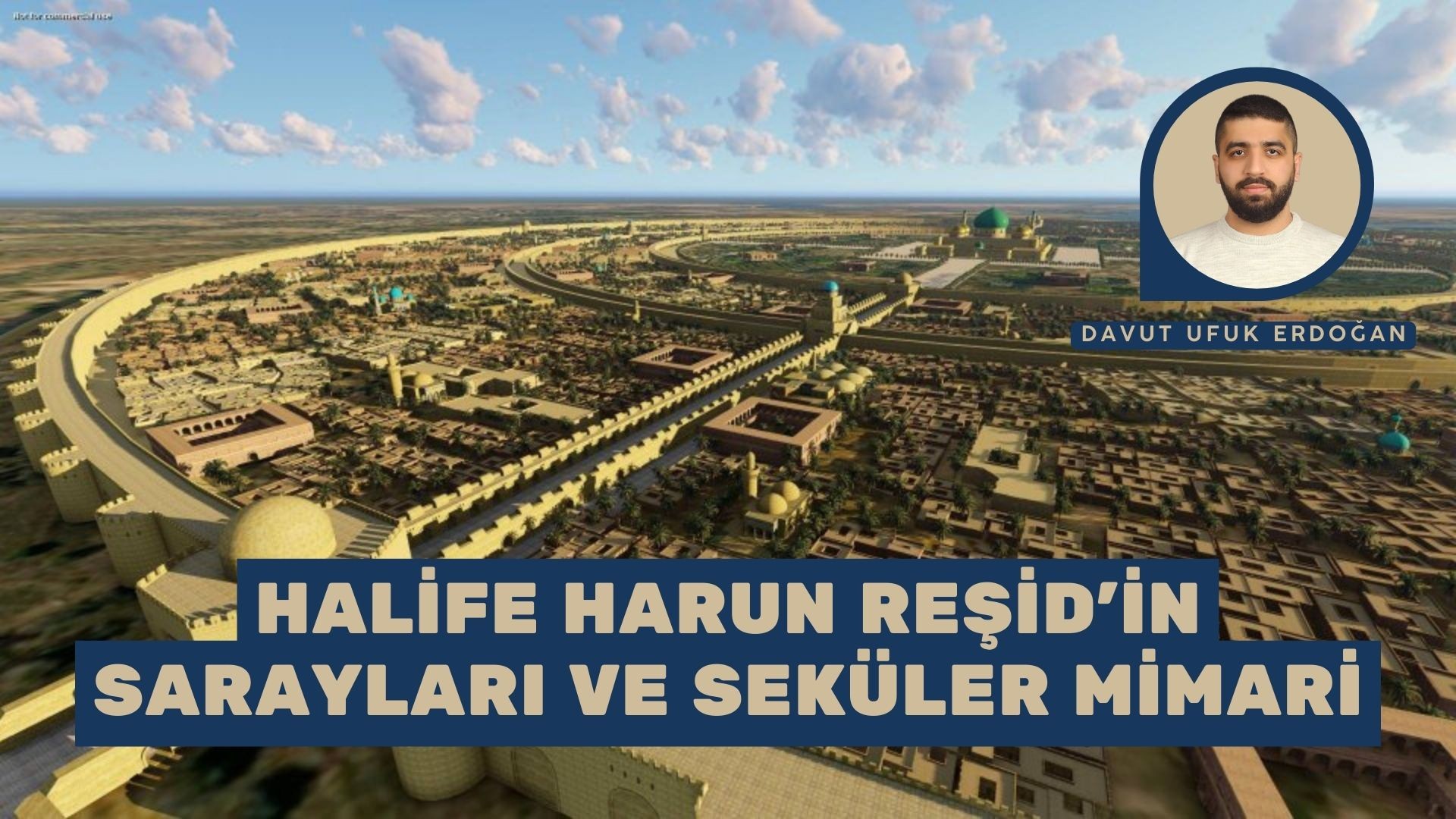 HALİFE HARUN REŞİD’İN SARAYLARI VE SEKÜLER MİMARİ