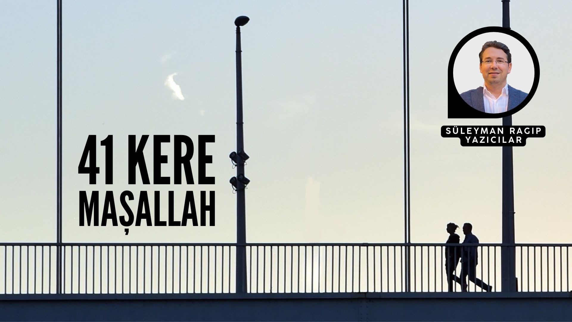 41 KERE MAŞALLAH
