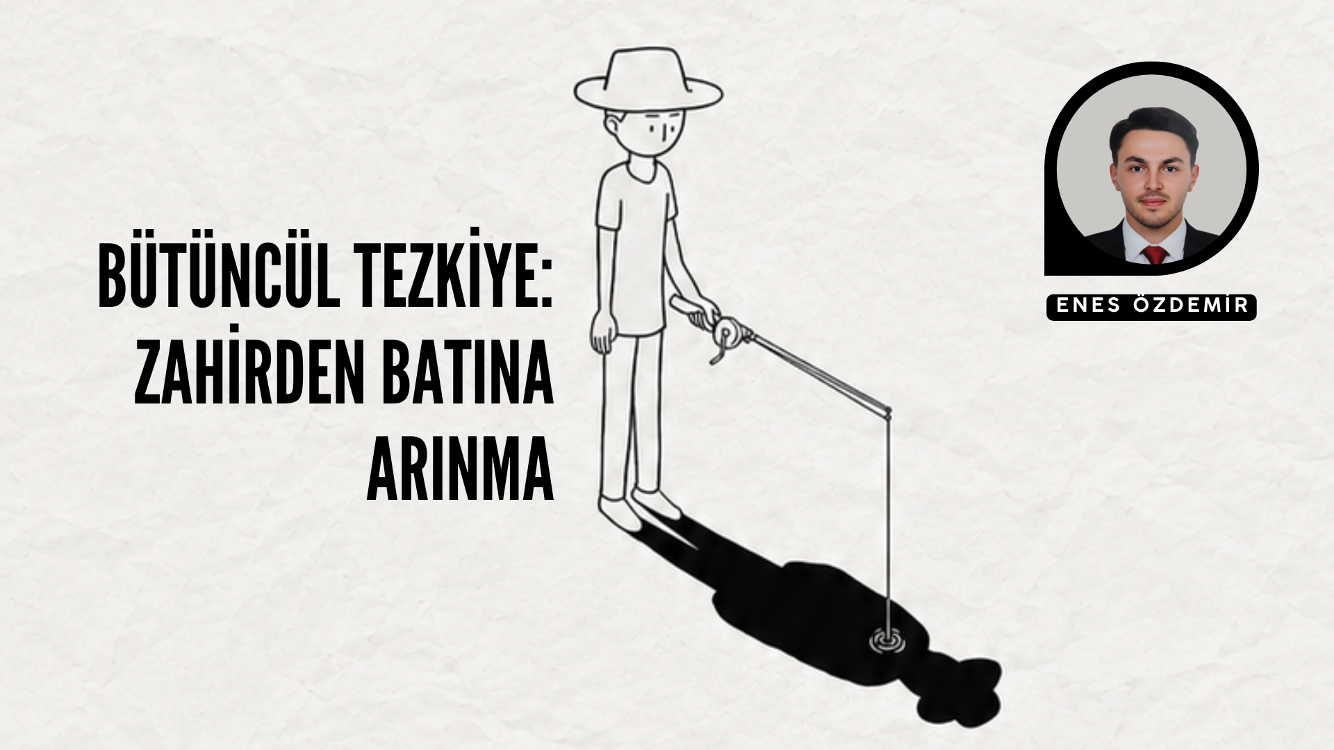 BÜTÜNCÜL TEZKİYE: ZAHİRDEN BATINA ARINMA